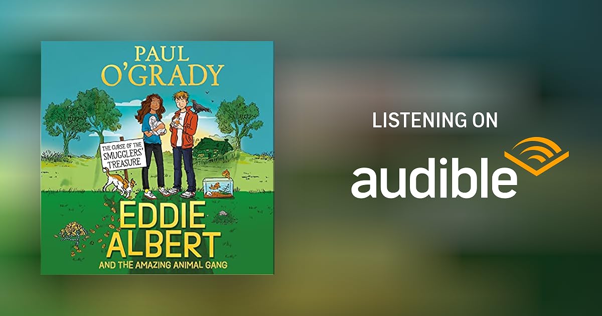 Eddie Albert and the Amazing Animal Gang The Curse of the Smugglers’ Treasure by Paul O’Grady Eddie Albert and the Amazing Animal Gang The Curse of the Smugglers’ Treasure by Paul O’Grady